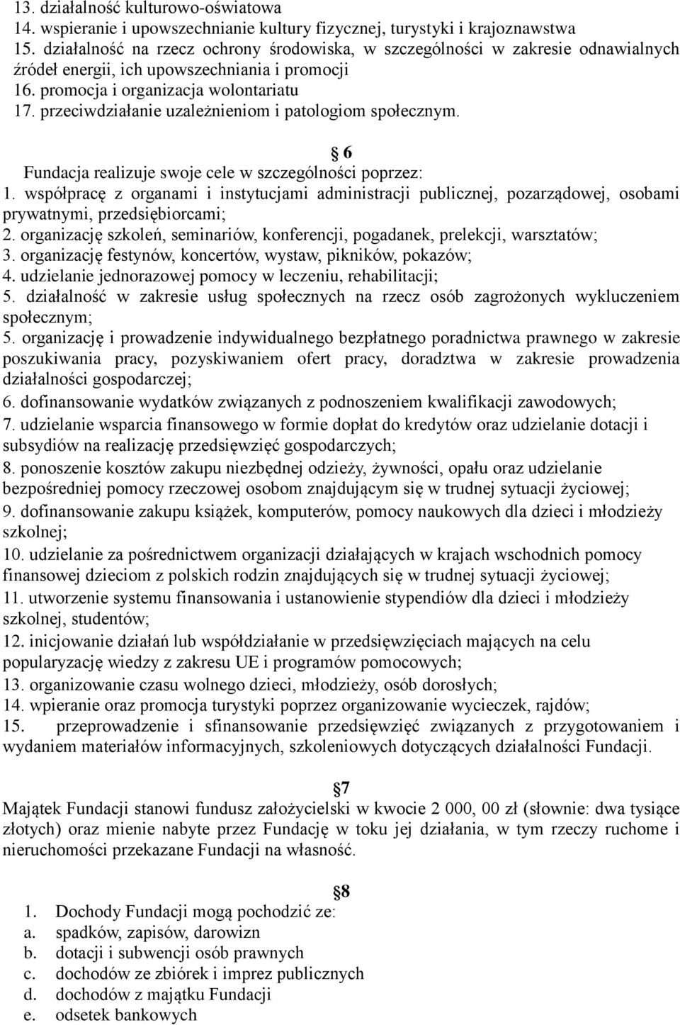 przeciwdziałanie uzależnieniom i patologiom społecznym. 6 Fundacja realizuje swoje cele w szczególności poprzez: 1.