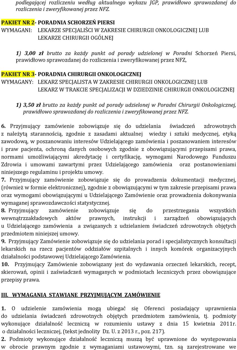 Schorzeń Piersi, prawidłowo sprawozdanej do rozliczenia i zweryfikowanej przez NFZ, PAKIET NR 3- PORADNIA CHIRURGII ONKOLOGICZNEJ WYMAGANY: LEKARZ SPECJALISTA W ZAKRESIE CHIRURGII ONKOLOGICZNEJ LUB