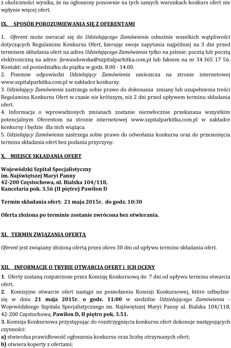 na adres Udzielającego Zamówienia tylko na piśmie: pocztą lub pocztą elektroniczną na adres: jlewandowska@szpitalparkitka.com.pl lub faksem na nr 34 365 17 56.