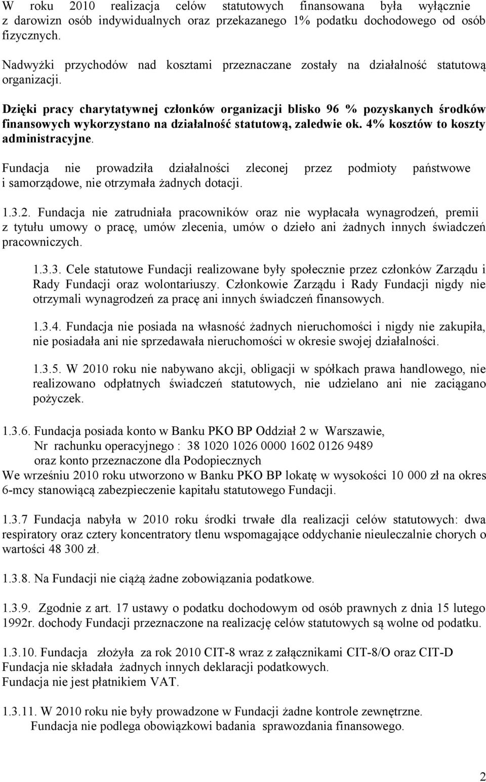 Dzięki pracy charytatywnej członków organizacji blisko 96 % pozyskanych środków finansowych wykorzystano na działalność statutową, zaledwie ok. 4% kosztów to koszty administracyjne.