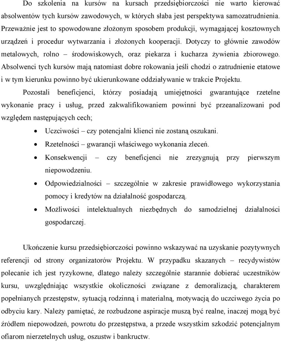 Dotyczy to głównie zawodów metalowych, rolno środowiskowych, oraz piekarza i kucharza żywienia zbiorowego.