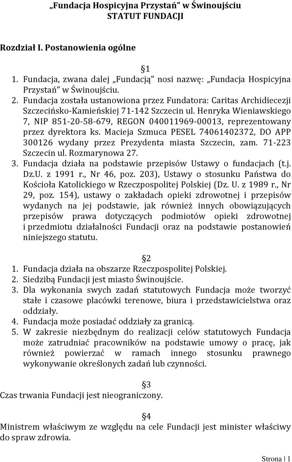 Henryka Wieniawskiego 7, NIP 851-20-58-679, REGON 040011969-00013, reprezentowany przez dyrektora ks. Macieja Szmuca PESEL 74061402372, DO APP 300126 wydany przez Prezydenta miasta Szczecin, zam.