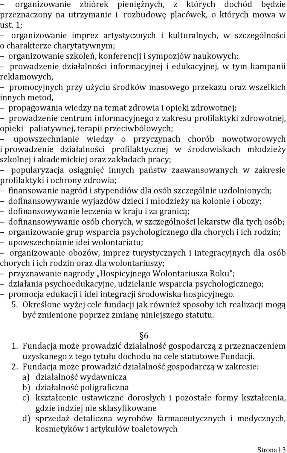 edukacyjnej, w tym kampanii reklamowych, promocyjnych przy użyciu środków masowego przekazu oraz wszelkich innych metod, propagowania wiedzy na temat zdrowia i opieki zdrowotnej; prowadzenie centrum