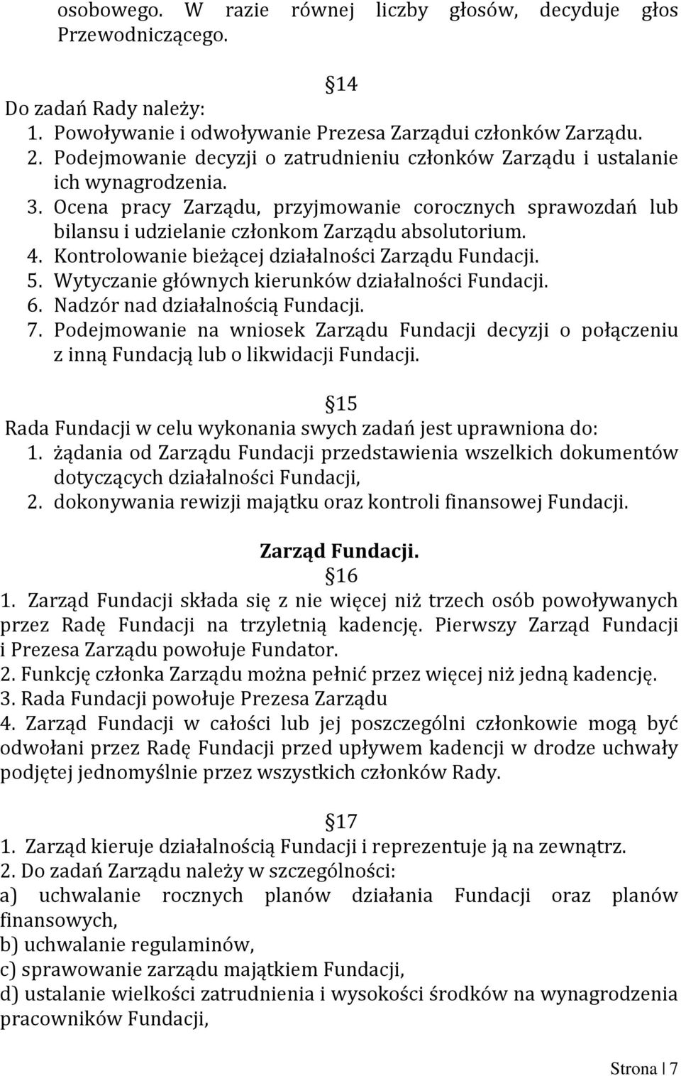 4. Kontrolowanie bieżącej działalności Zarządu Fundacji. 5. Wytyczanie głównych kierunków działalności Fundacji. 6. Nadzór nad działalnością Fundacji. 7.