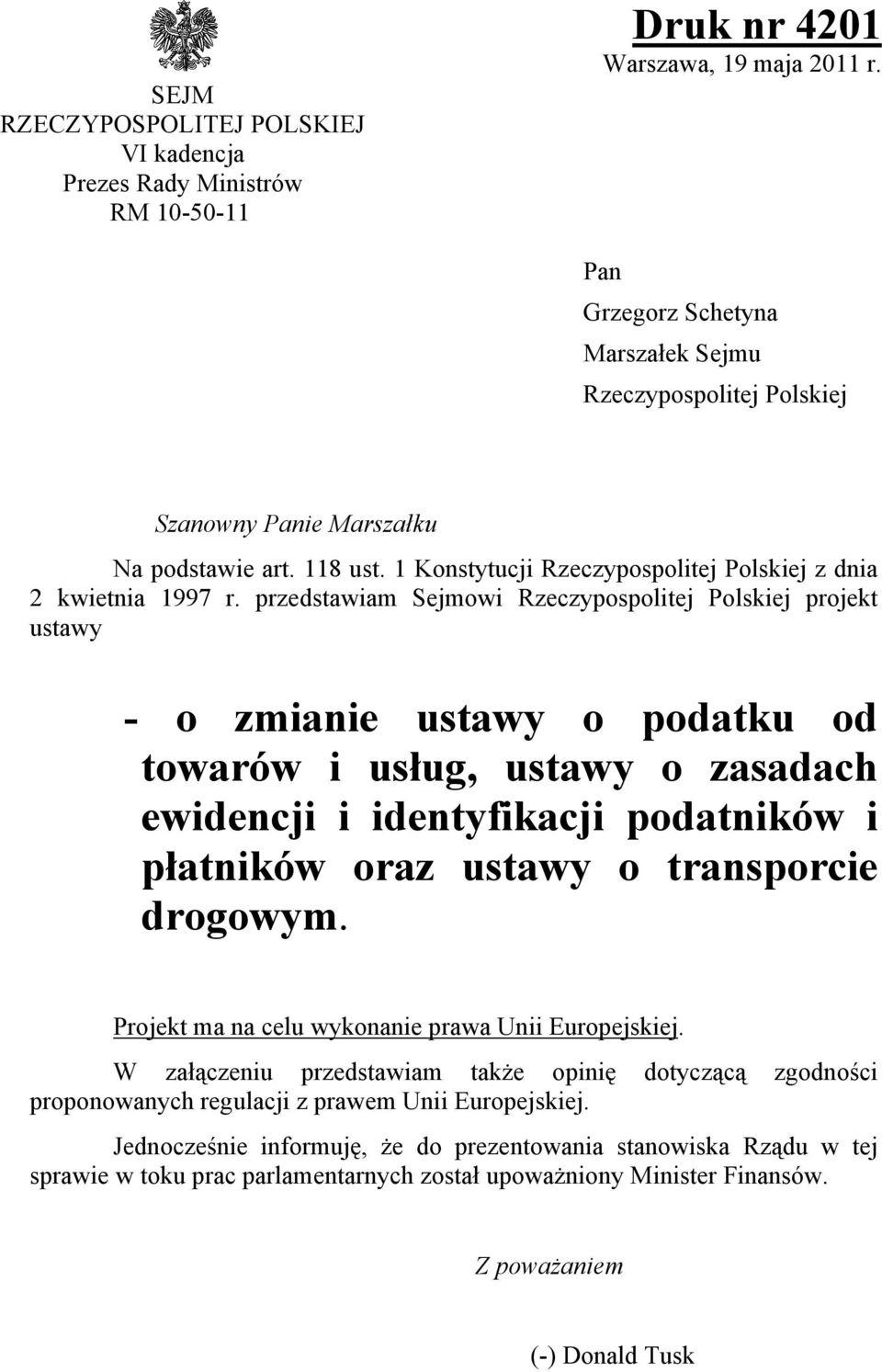 przedstawiam Sejmowi Rzeczypospolitej Polskiej projekt ustawy - o zmianie ustawy o podatku od towarów i usług, ustawy o zasadach ewidencji i identyfikacji podatników i płatników oraz ustawy o