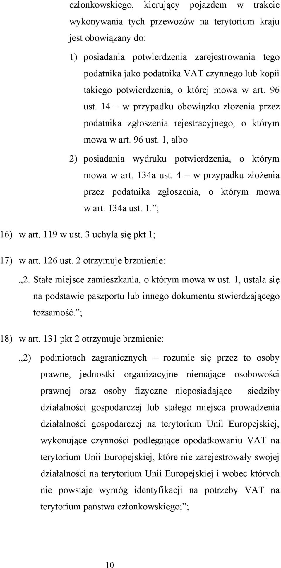 134a ust. 4 w przypadku złożenia przez podatnika zgłoszenia, o którym mowa w art. 134a ust. 1. ; 16) w art. 119 w ust. 3 uchyla się pkt 1; 17) w art. 126 ust. 2 otrzymuje brzmienie: 2.