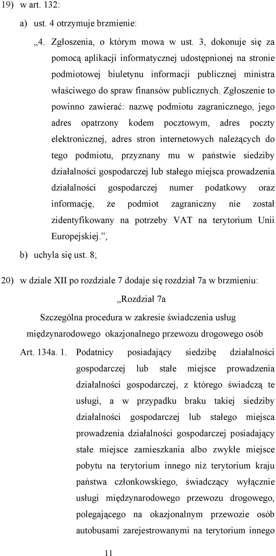 Zgłoszenie to powinno zawierać: nazwę podmiotu zagranicznego, jego adres opatrzony kodem pocztowym, adres poczty elektronicznej, adres stron internetowych należących do tego podmiotu, przyznany mu w