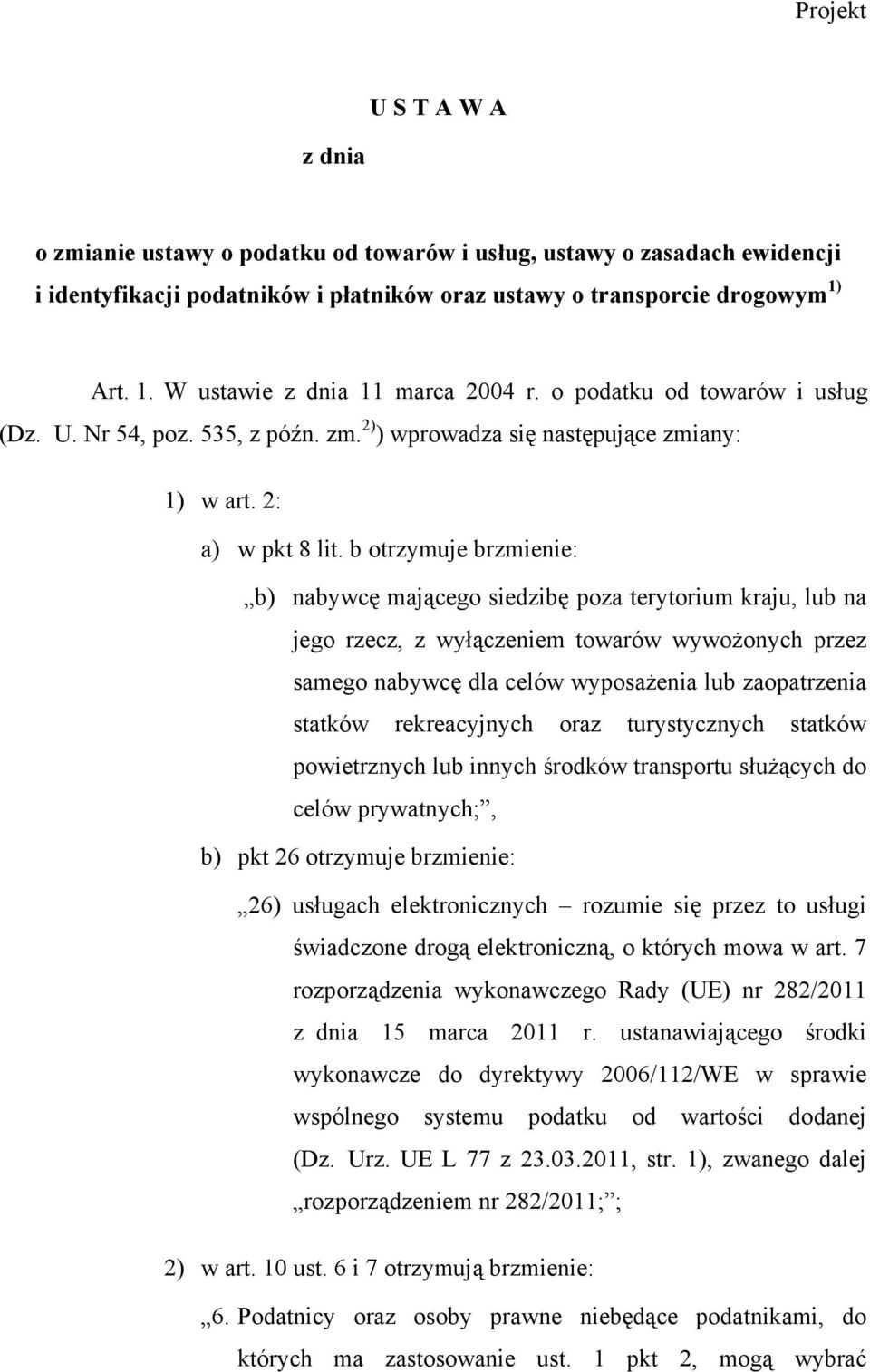 b otrzymuje brzmienie: b) nabywcę mającego siedzibę poza terytorium kraju, lub na jego rzecz, z wyłączeniem towarów wywożonych przez samego nabywcę dla celów wyposażenia lub zaopatrzenia statków