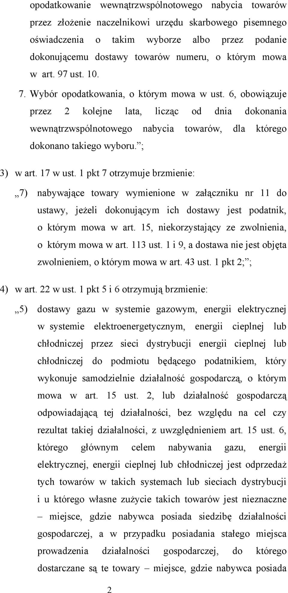 6, obowiązuje przez 2 kolejne lata, licząc od dnia dokonania wewnątrzwspólnotowego nabycia towarów, dla którego dokonano takiego wyboru. ; 3) w art. 17 w ust.