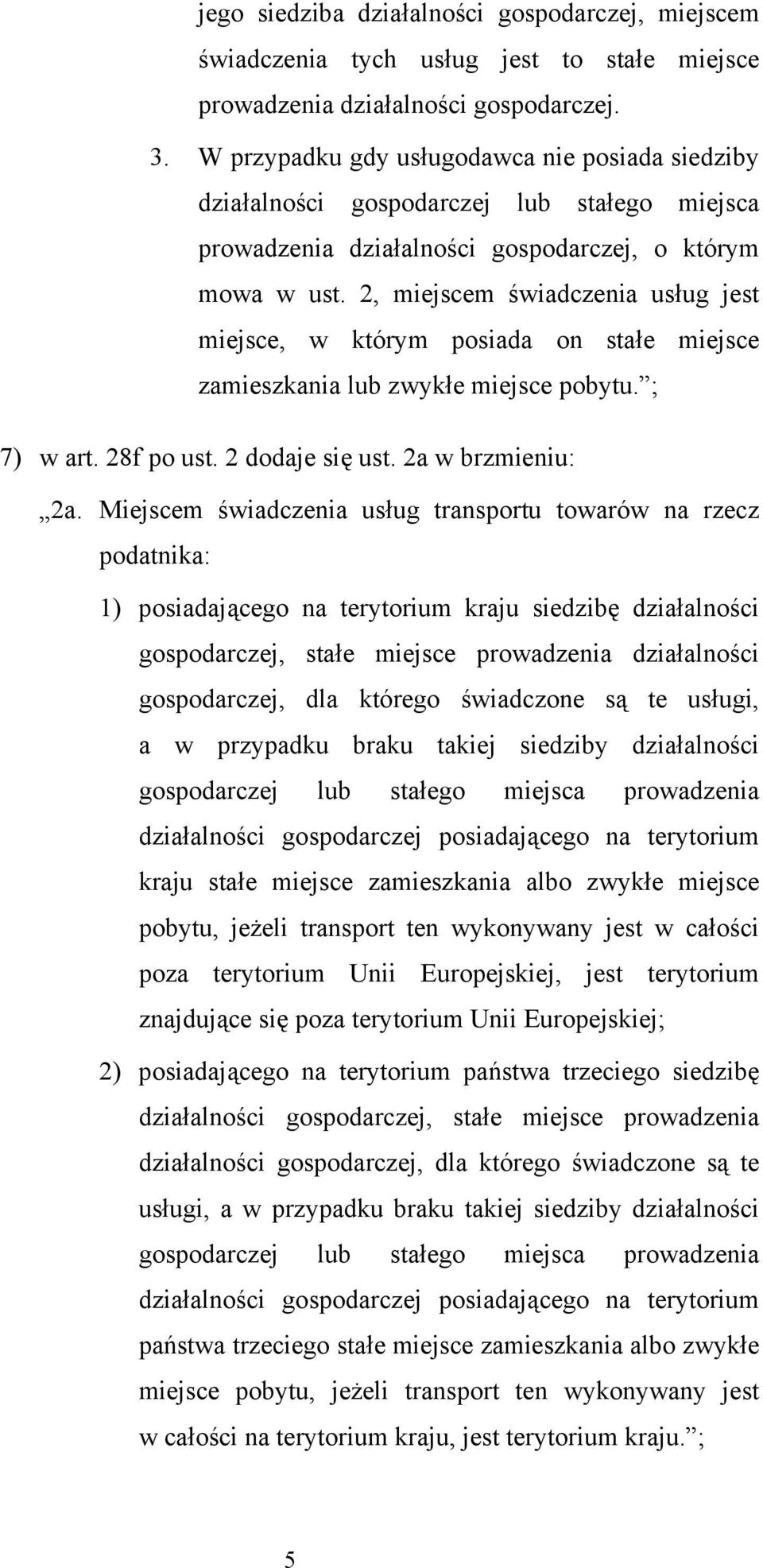 2, miejscem świadczenia usług jest miejsce, w którym posiada on stałe miejsce zamieszkania lub zwykłe miejsce pobytu. ; 7) w art. 28f po ust. 2 dodaje się ust. 2a w brzmieniu: 2a.