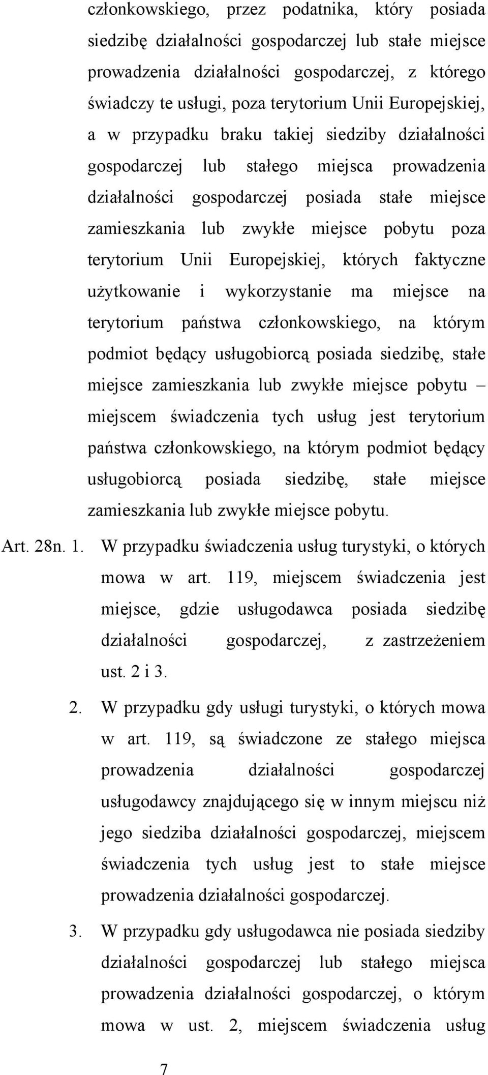 terytorium Unii Europejskiej, których faktyczne użytkowanie i wykorzystanie ma miejsce na terytorium państwa członkowskiego, na którym podmiot będący usługobiorcą posiada siedzibę, stałe miejsce