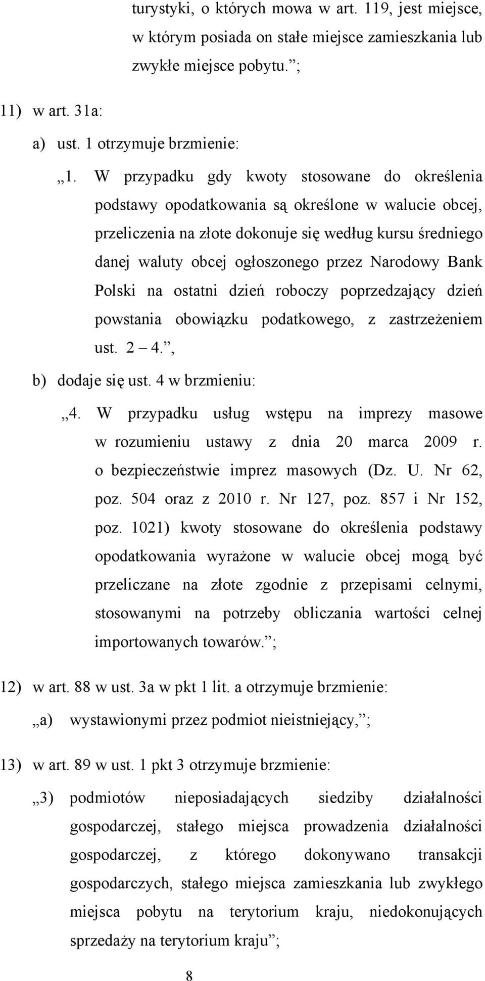 Narodowy Bank Polski na ostatni dzień roboczy poprzedzający dzień powstania obowiązku podatkowego, z zastrzeżeniem ust. 2 4., b) dodaje się ust. 4 w brzmieniu: 4.