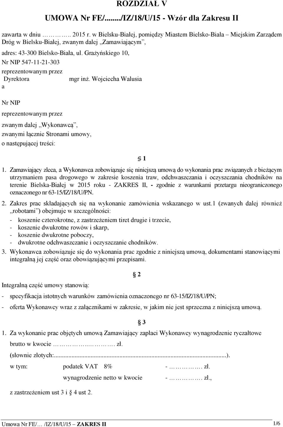 Grażyńskiego 10, Nr NIP 547-11-21-303 reprezentowanym przez Dyrektora a Nr NIP reprezentowanym przez zwanym dalej Wykonawcą, zwanymi łącznie Stronami umowy, o następującej treści: mgr inż.