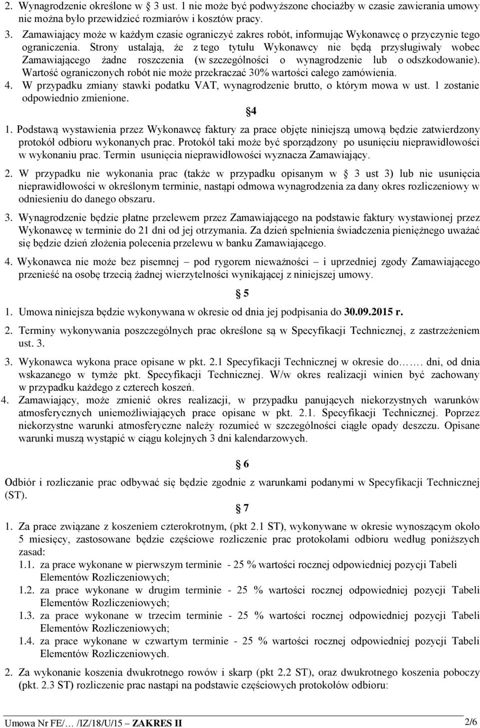 Wartość ograniczonych robót nie może przekraczać 30% wartości całego zamówienia. 4. W przypadku zmiany stawki podatku VAT, wynagrodzenie brutto, o którym mowa w ust. 1 zostanie odpowiednio zmienione.