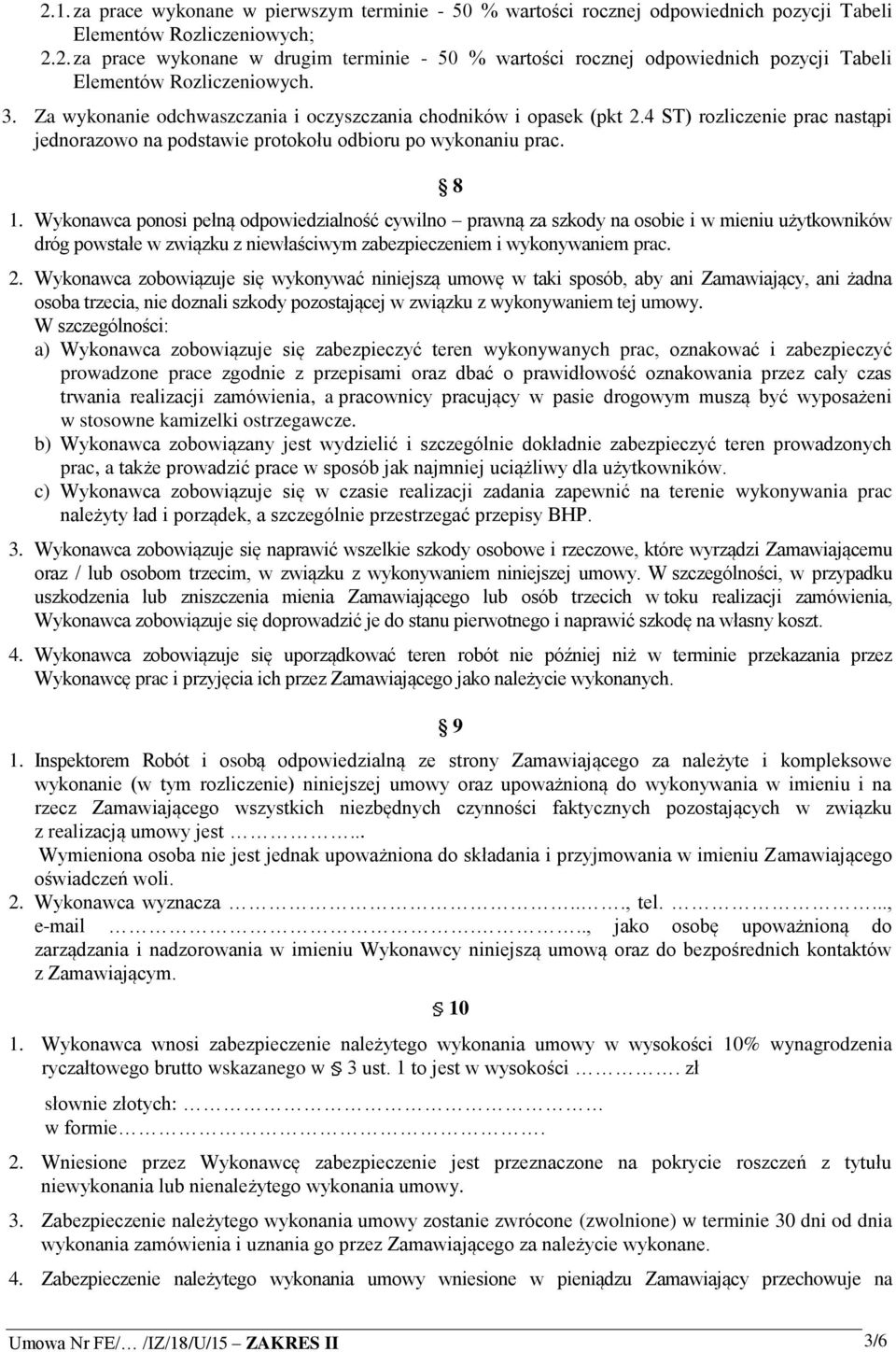 Wykonawca ponosi pełną odpowiedzialność cywilno prawną za szkody na osobie i w mieniu użytkowników dróg powstałe w związku z niewłaściwym zabezpieczeniem i wykonywaniem prac. 2.