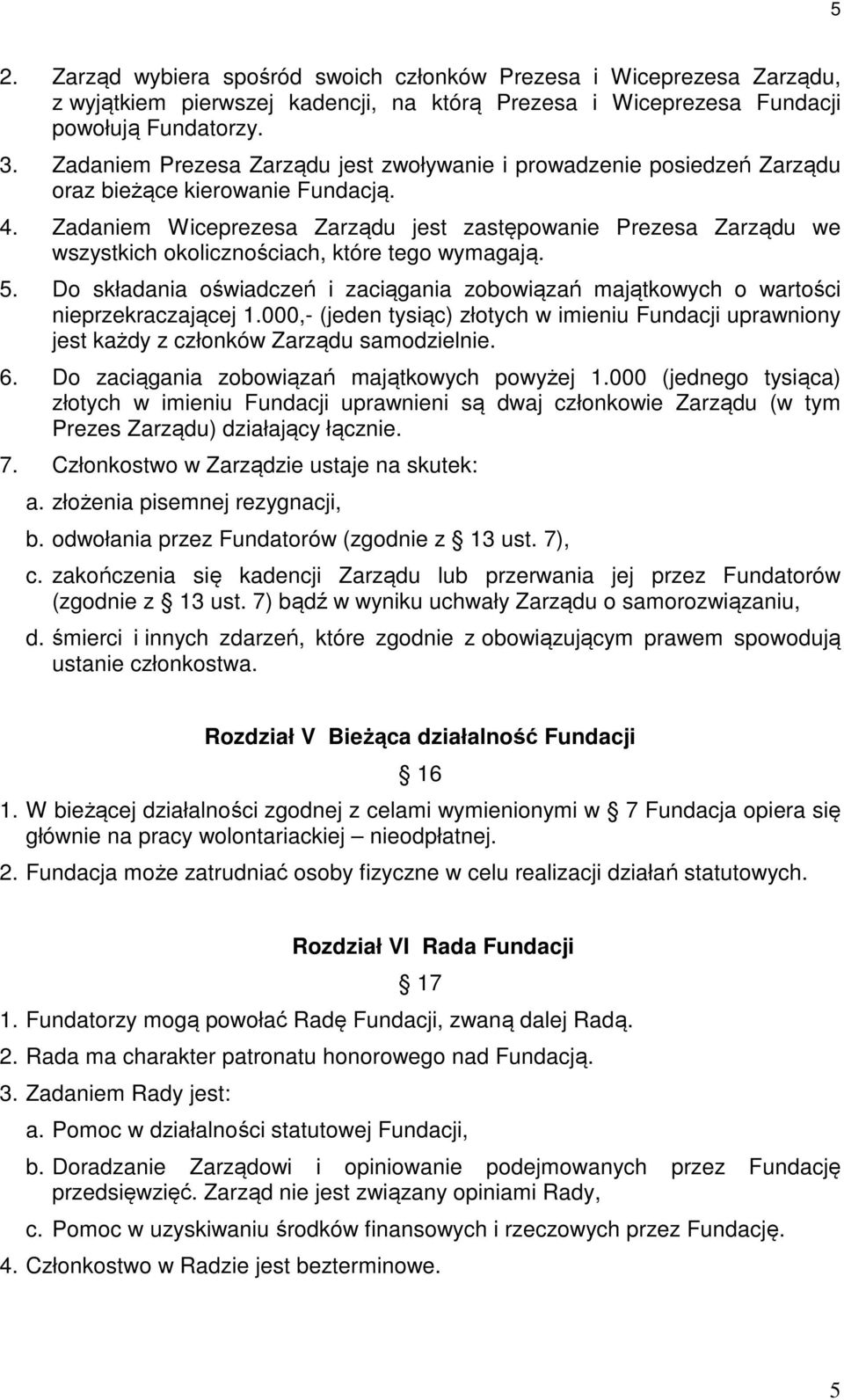 Zadaniem Wiceprezesa Zarządu jest zastępowanie Prezesa Zarządu we wszystkich okolicznościach, które tego wymagają. 5.