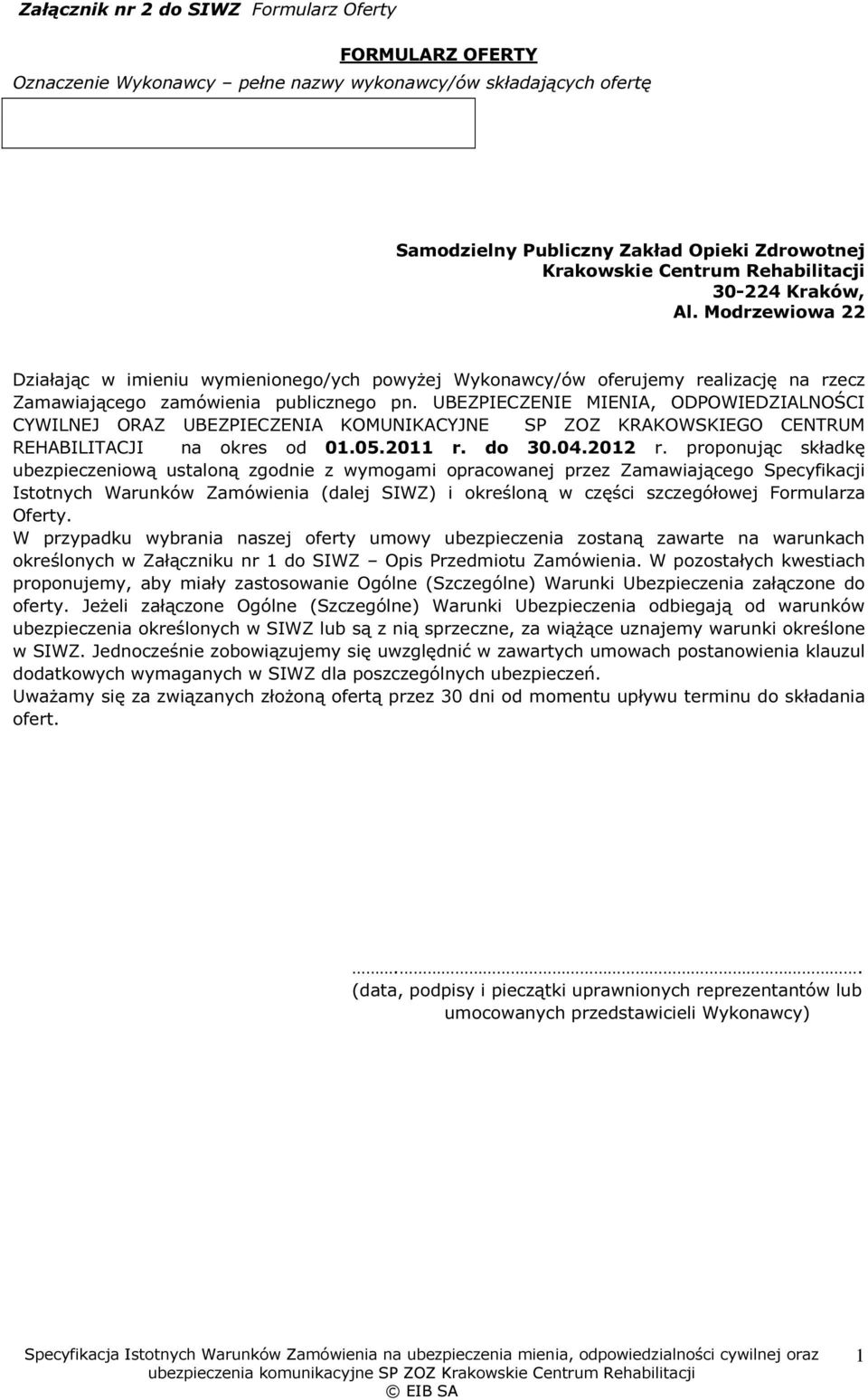 UBEZPIECZENIE MIENIA, ODPOWIEDZIALNOŚCI CYWILNEJ ORAZ UBEZPIECZENIA KOMUNIKACYJNE SP ZOZ KRAKOWSKIEGO CENTRUM REHABILITACJI na okres od 01.05.2011 r. do 30.04.2012 r.