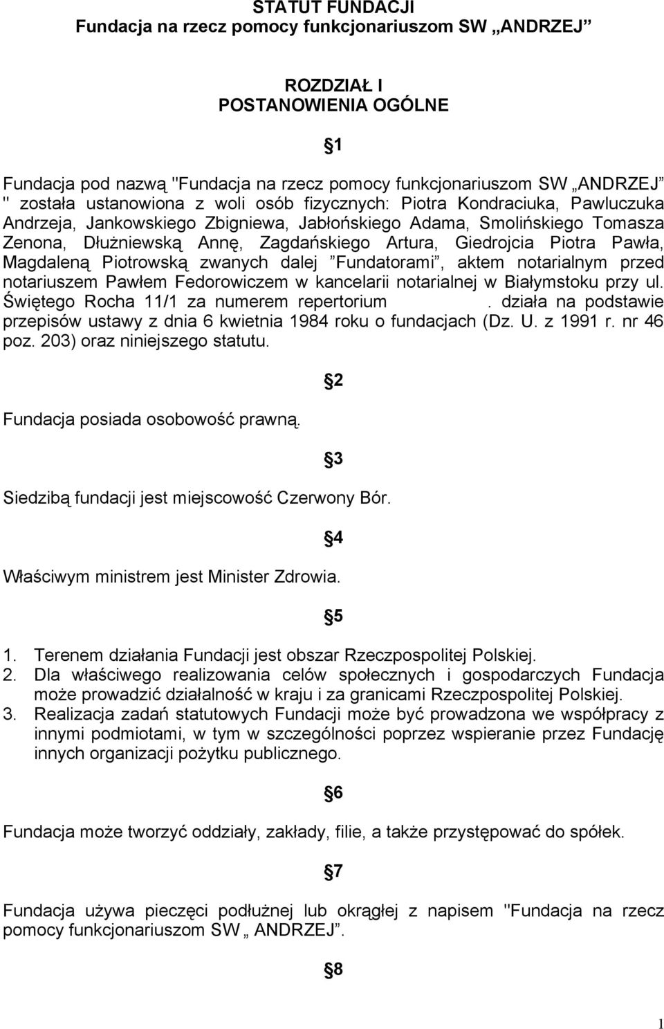 Magdaleną Piotrowską zwanych dalej Fundatorami, aktem notarialnym przed notariuszem Pawłem Fedorowiczem w kancelarii notarialnej w Białymstoku przy ul. Świętego Rocha 11/1 za numerem repertorium.