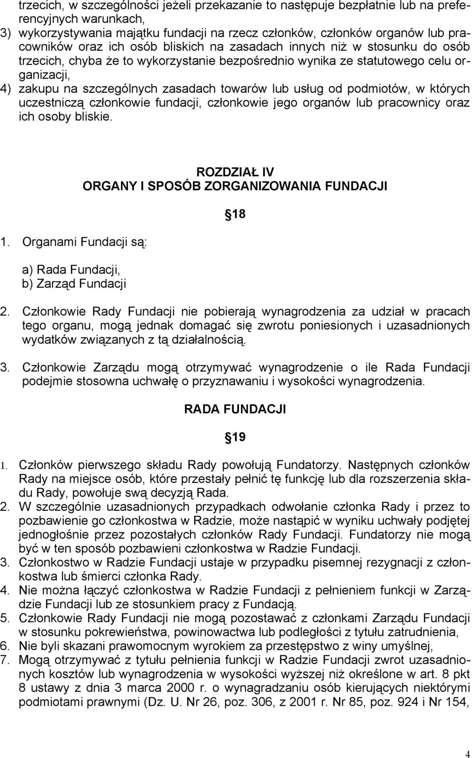 od podmiotów, w których uczestniczą członkowie fundacji, członkowie jego organów lub pracownicy oraz ich osoby bliskie. 1.