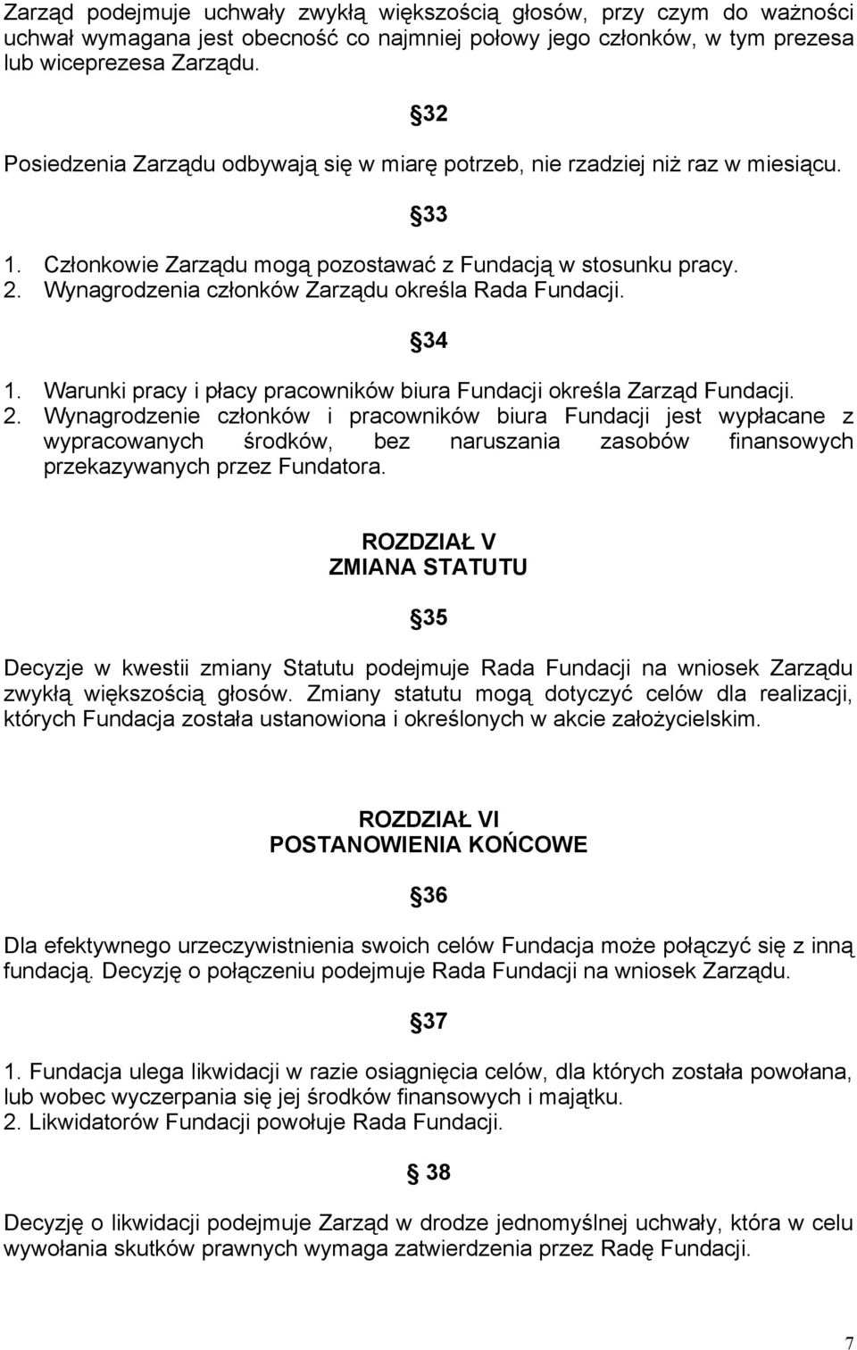 Wynagrodzenia członków Zarządu określa Rada Fundacji. 34 1. Warunki pracy i płacy pracowników biura Fundacji określa Zarząd Fundacji. 2.