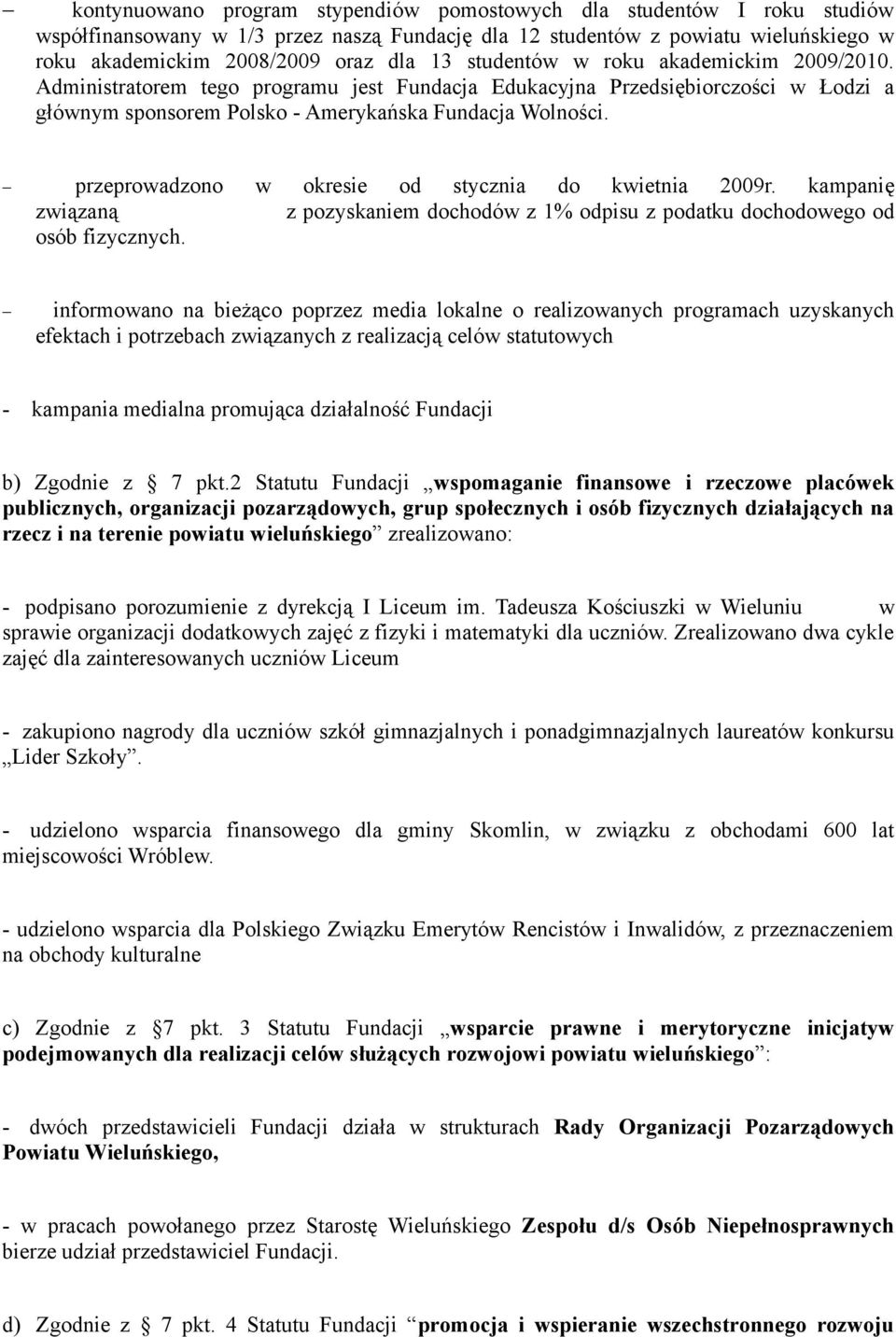 przeprowadzono w okresie od stycznia do kwietnia 2009r. kampanię związaną z pozyskaniem dochodów z 1% odpisu z podatku dochodowego od osób fizycznych.