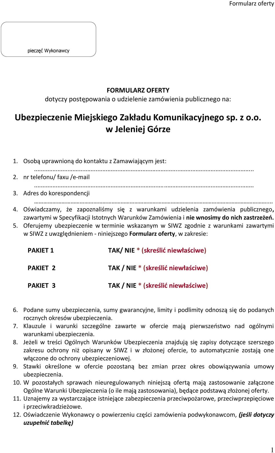 Oświadczamy, że zapoznaliśmy się z warunkami udzielenia zamówienia publicznego, zawartymi w Specyfikacji Istotnych Warunków Zamówienia i nie wnosimy do nich zastrzeżeń. 5.