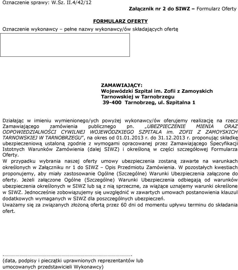 Szpitalna 1 Działając w imieniu wymienionego/ych powyżej wykonawcy/ów oferujemy realizację na rzecz Zamawiającego zamówienia publicznego pn.