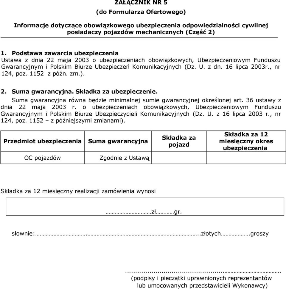 , nr 124, poz. 1152 z późn. zm.). 2. Suma gwarancyjna. Składka za ubezpieczenie. Suma gwarancyjna równa będzie minimalnej sumie gwarancyjnej określonej art. 36 ustawy z dnia 22 maja 2003 r.
