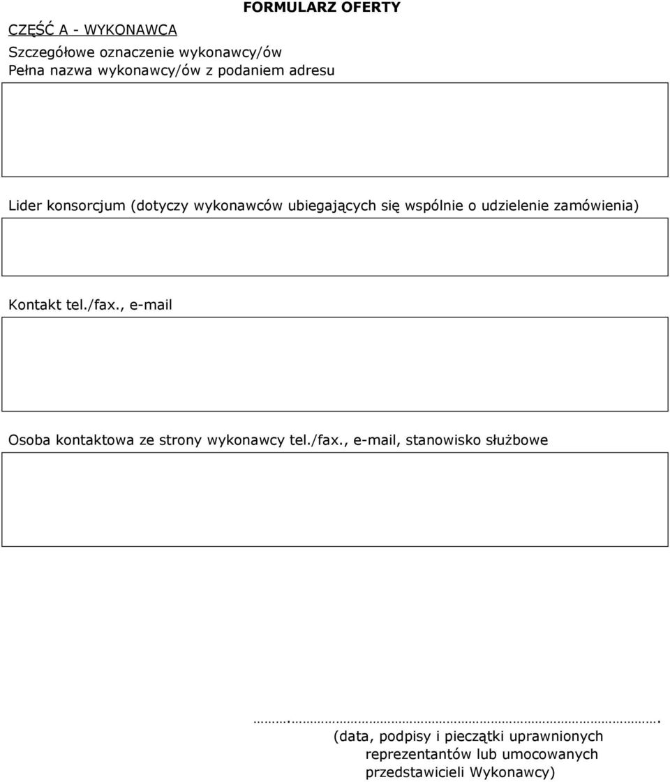 zamówienia) Kontakt tel./fax., e-mail Osoba kontaktowa ze strony wykonawcy tel./fax., e-mail, stanowisko służbowe.