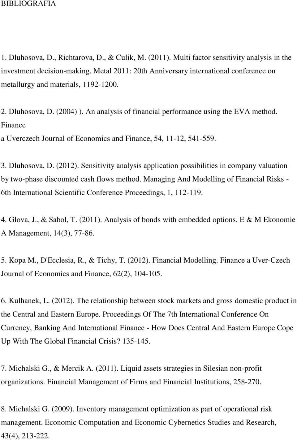 Finance a Uverczech Journal of Economics and Finance, 54, 11-12, 541-559. 3. Dluhosova, D. (2012).