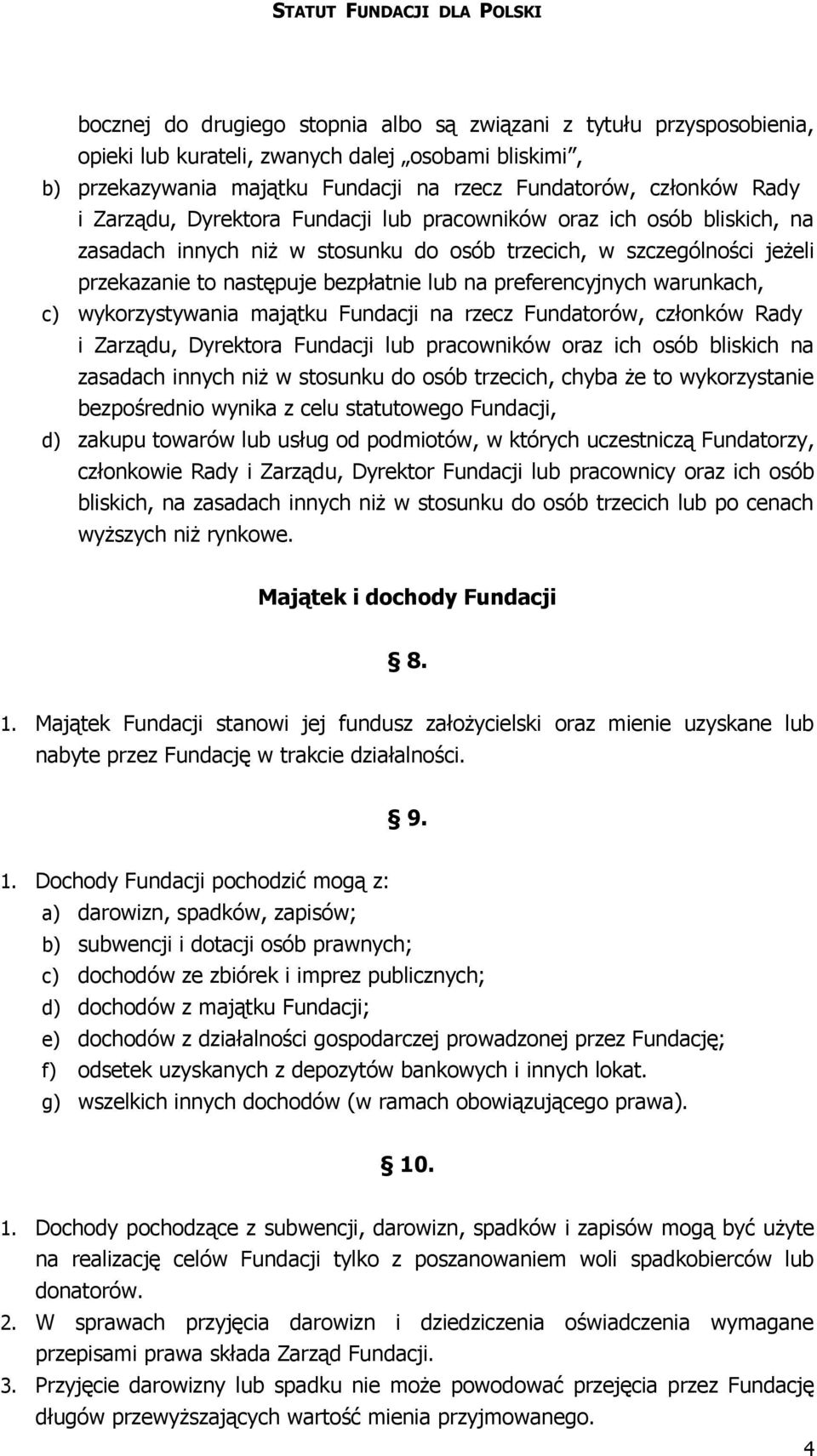 preferencyjnych warunkach, c) wykorzystywania majątku Fundacji na rzecz Fundatorów, członków Rady i Zarządu, Dyrektora Fundacji lub pracowników oraz ich osób bliskich na zasadach innych niż w