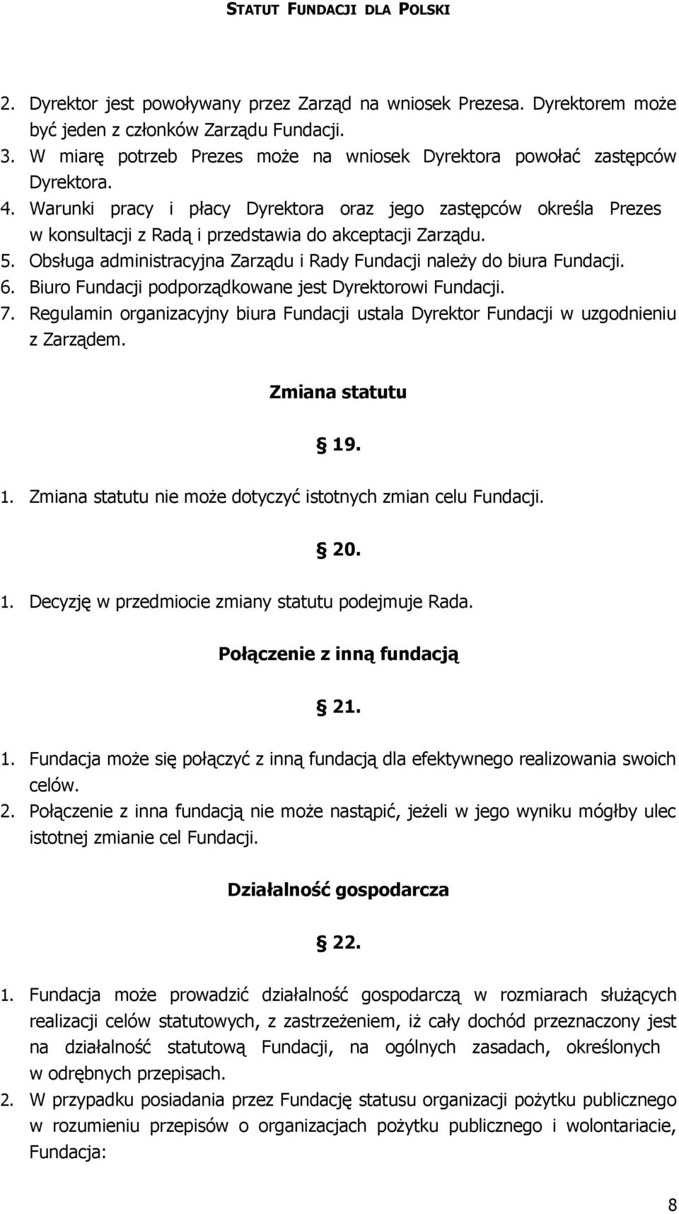 Obsługa administracyjna Zarządu i Rady Fundacji należy do biura Fundacji. 6. Biuro Fundacji podporządkowane jest Dyrektorowi Fundacji. 7.