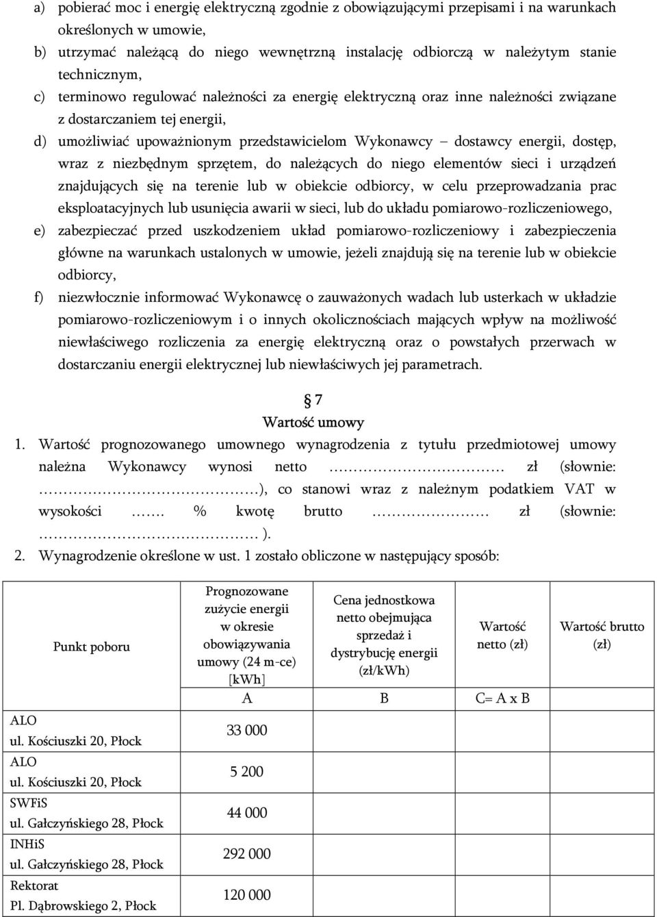 energii, dostęp, wraz z niezbędnym sprzętem, do należących do niego elementów sieci i urządzeń znajdujących się na terenie lub w obiekcie odbiorcy, w celu przeprowadzania prac eksploatacyjnych lub