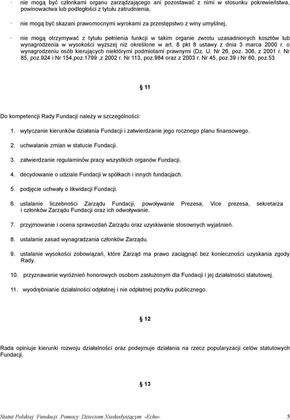 8 pkt 8 ustawy z dnia 3 marca 2000 r. o wynagrodzeniu osób kierujących niektórymi podmiotami prawnymi (Dz. U. Nr 26, poz. 306, z 2001 r. Nr 85, poz.924 i Nr 154,poz.1799,z 2002 r. Nr 113, poz.
