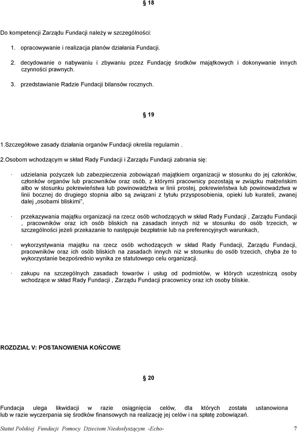 Szczegółowe zasady działania organów Fundacji określa regulamin. 2.
