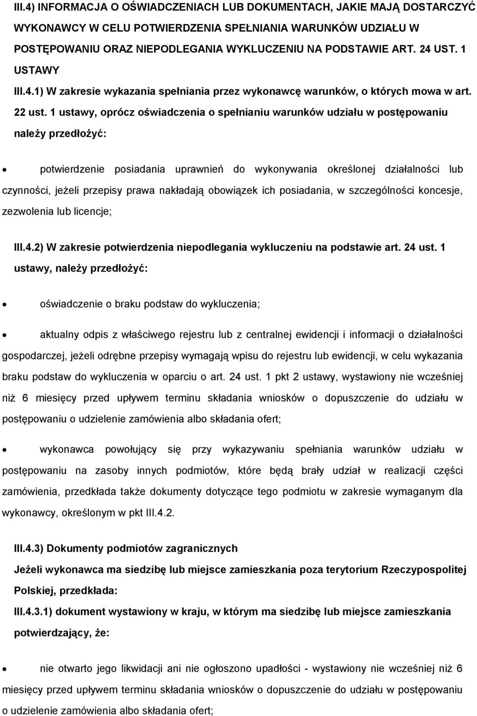 1 ustawy, prócz świadczenia spełnianiu warunków udziału w pstępwaniu należy przedłżyć: ptwierdzenie psiadania uprawnień d wyknywania kreślnej działalnści lub czynnści, jeżeli przepisy prawa nakładają