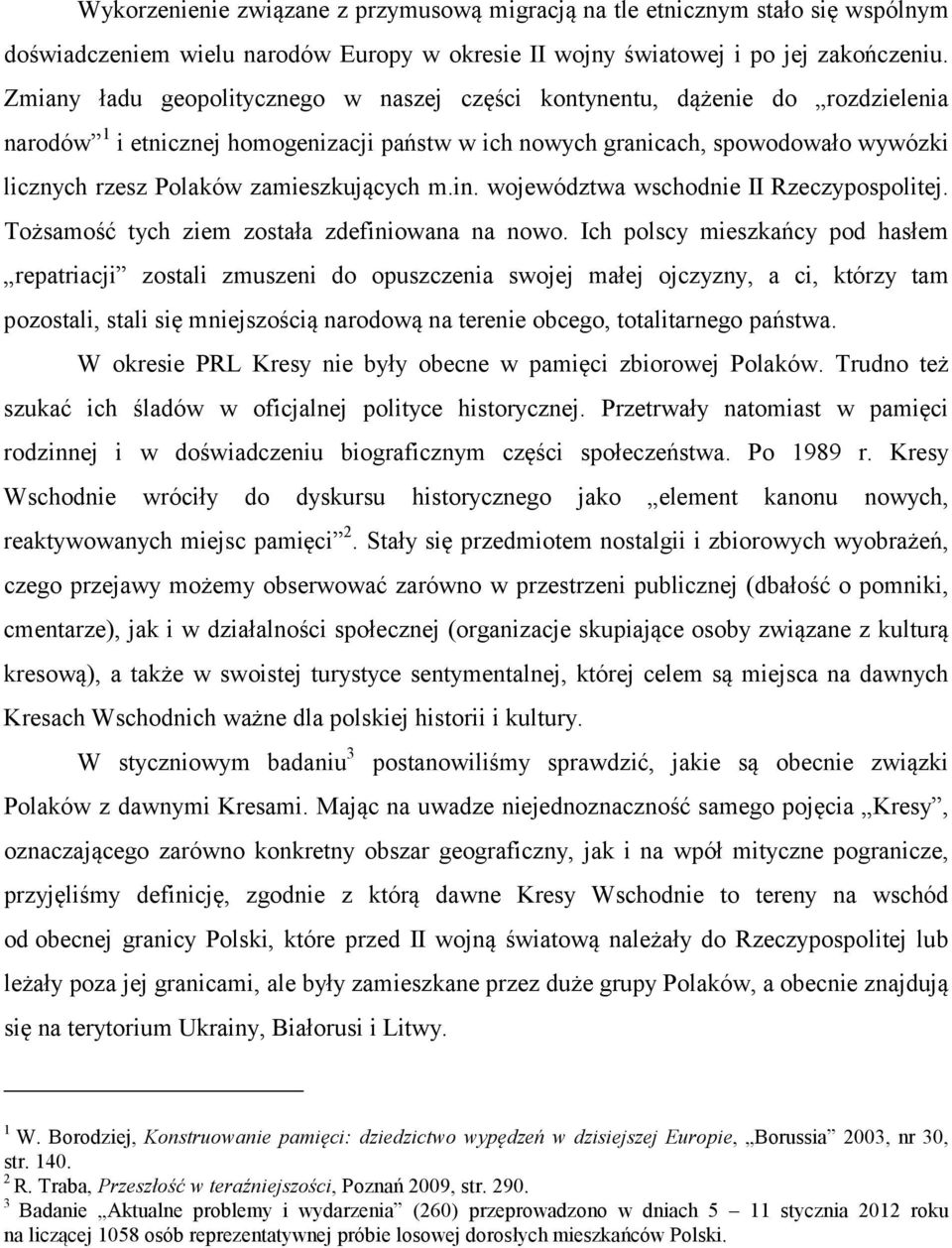 zamieszkujących m.in. województwa wschodnie II Rzeczypospolitej. Tożsamość tych ziem została zdefiniowana na nowo.