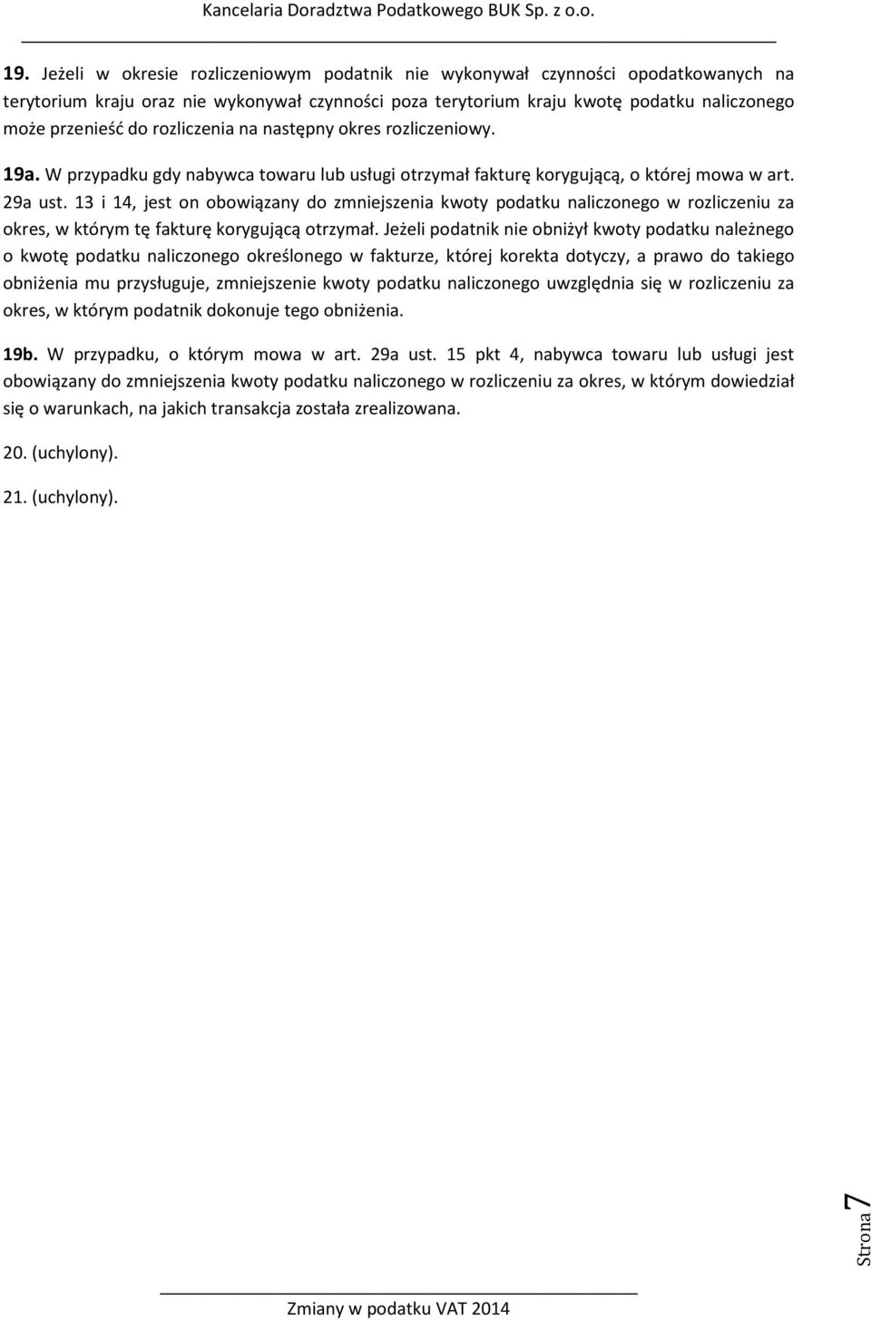 13 i 14, jest on obowiązany do zmniejszenia kwoty podatku naliczonego w rozliczeniu za okres, w którym tę fakturę korygującą otrzymał.