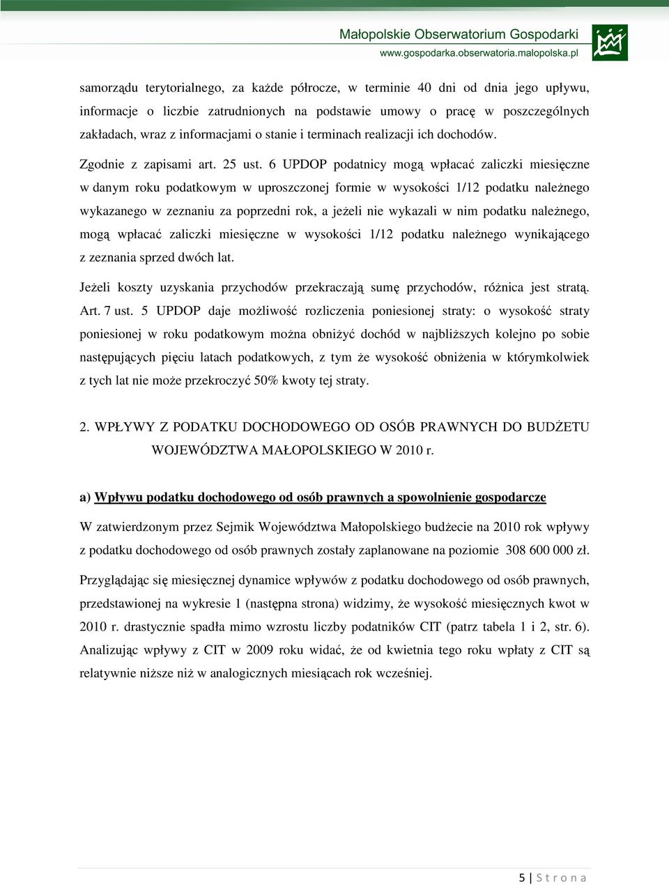 6 UPDOP podatnicy mogą wpłacać zaliczki miesięczne w danym roku podatkowym w uproszczonej formie w wysokości 1/12 podatku naleŝnego wykazanego w zeznaniu za poprzedni rok, a jeŝeli nie wykazali w nim