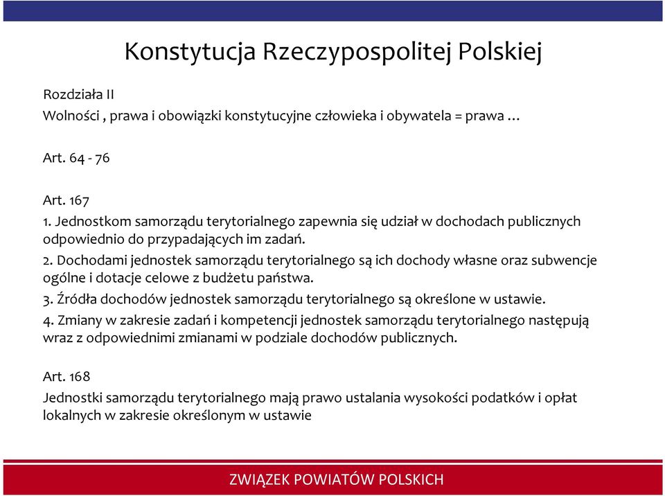 Dochodami jednostek samorządu terytorialnego sąich dochody własne oraz subwencje ogólne i dotacje celowe z budżetu państwa. 3.