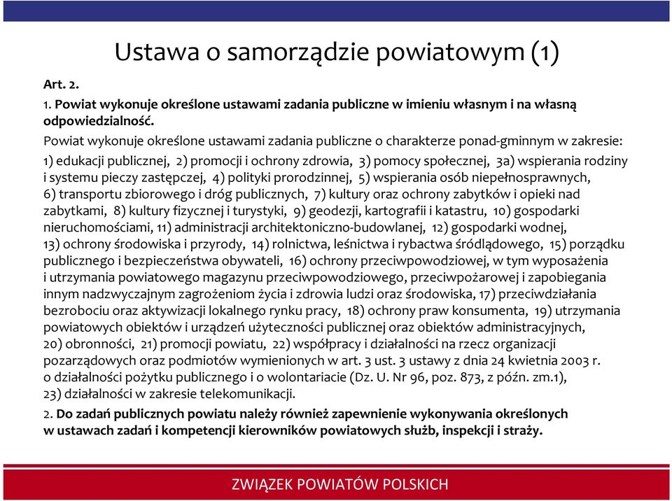 systemu pieczy zastępczej, 4) polityki prorodzinnej, 5) wspierania osób niepełnosprawnych, 6) transportu zbiorowego i dróg publicznych, 7) kultury oraz ochrony zabytków i opieki nad zabytkami, 8)