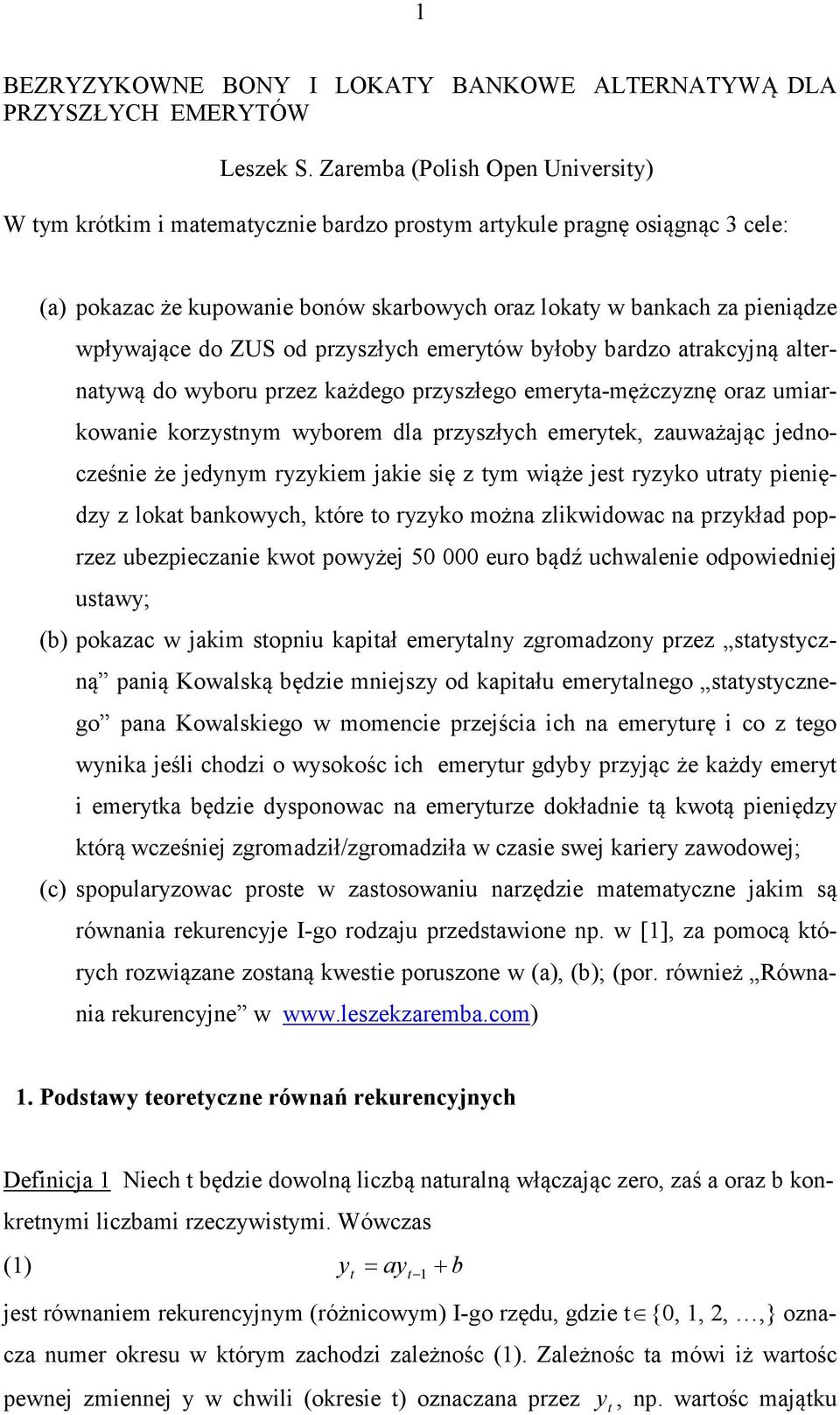 przyszłych emeryów byłoby bardzo arakcyjną alernaywą do wyboru przez każdego przyszłego emerya-mężczyznę oraz umiarkowanie korzysnym wyborem dla przyszłych emeryek, zauważając jednocześnie że jedynym