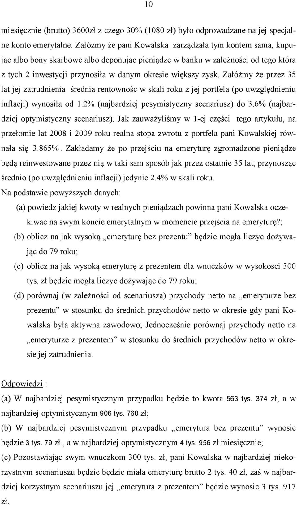 Załóżmy że przez 5 la jej zarudnienia średnia renownośc w skali roku z jej porfela (po uwzględnieniu inflacji) wynosiła od 1.2% (najbardziej pesymisyczny scenariusz) do.