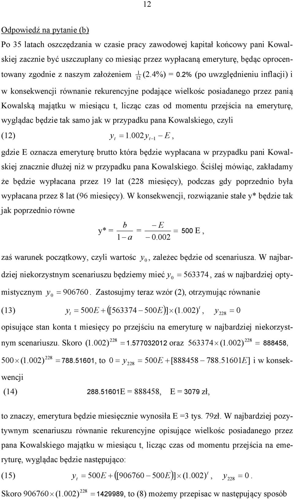 2% (po uwzględnieniu inflacji) i w konsekwencji równanie rekurencyjne podające wielkośc posiadanego przez panią Kowalską mająku w miesiącu, licząc czas od momenu przejścia na emeryurę, wyglądac