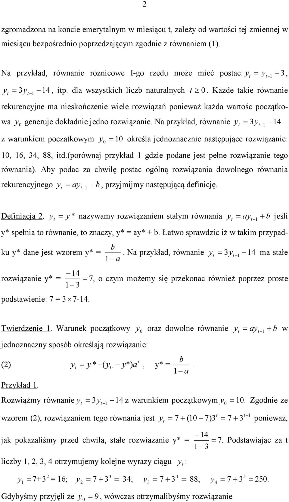 Każde akie równanie = y rekurencyjne ma nieskończenie wiele rozwiązań ponieważ każda warośc począkowa y generuje dokładnie jedno rozwiązanie.