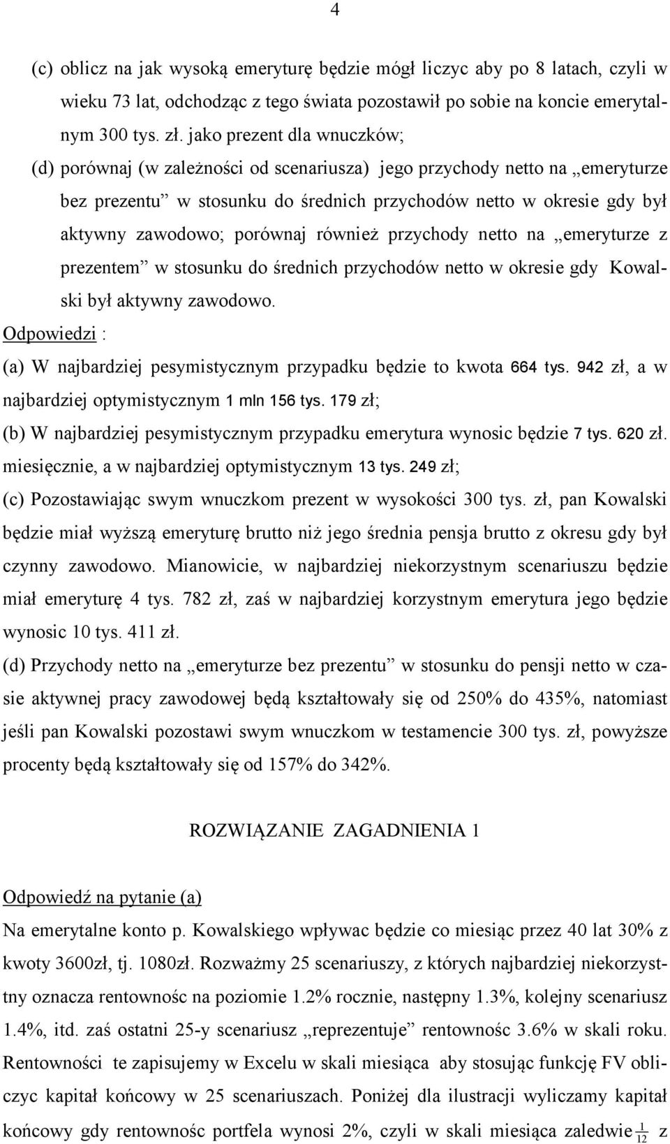 również przychody neo na emeryurze z prezenem w sosunku do średnich przychodów neo w okresie gdy Kowalski był akywny zawodowo.