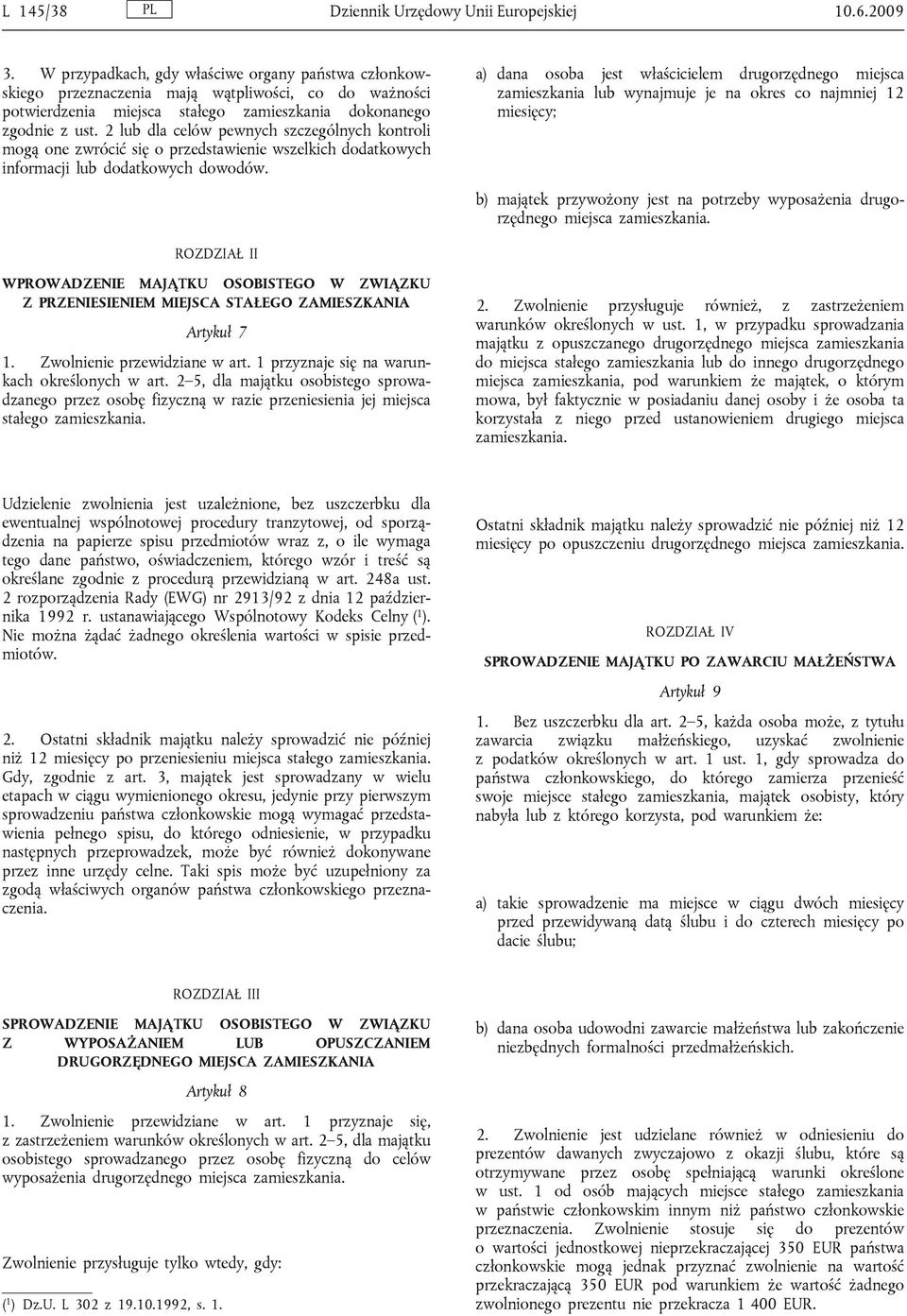 2 lub dla celów pewnych szczególnych kontroli mogą one zwrócić się o przedstawienie wszelkich dodatkowych informacji lub dodatkowych dowodów.