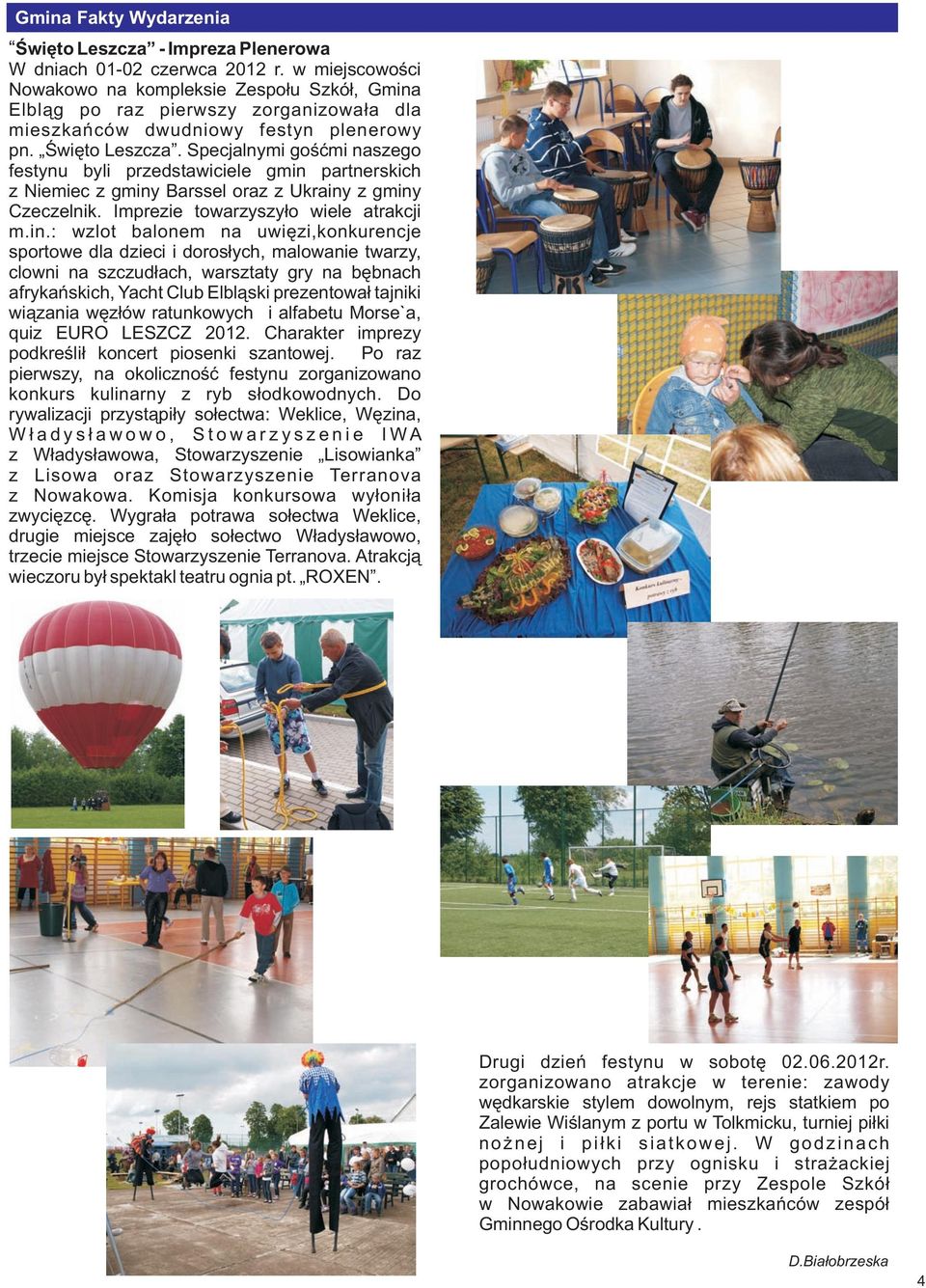 Specjalnymi goœæmi naszego festynu byli przedstawiciele gmin 