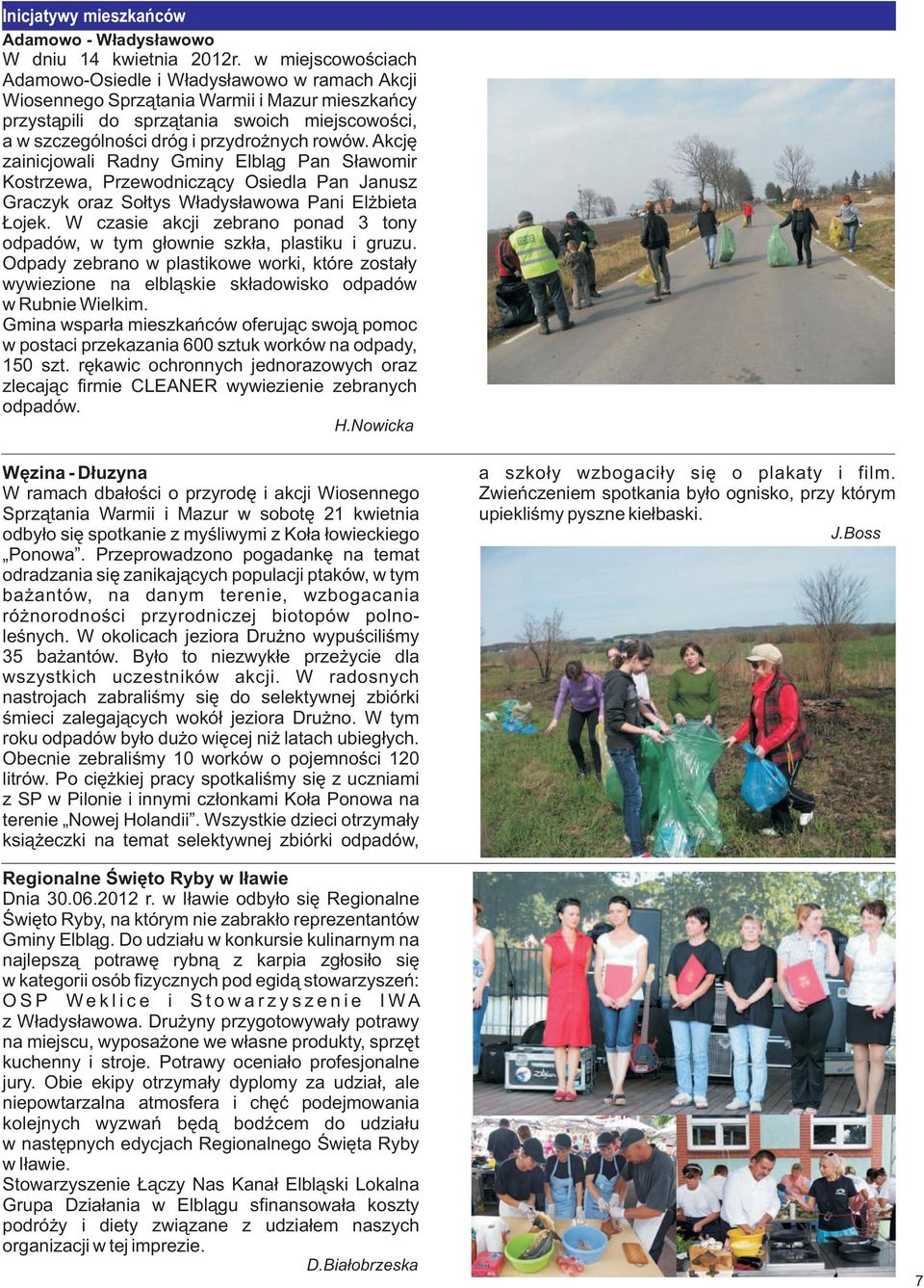 rowów. Akcjê zainicjowali Radny Gminy Elbl¹g Pan S³awomir Kostrzewa, Przewodnicz¹cy Osiedla Pan Janusz Graczyk oraz So³tys W³adys³awowa Pani El bieta ojek.
