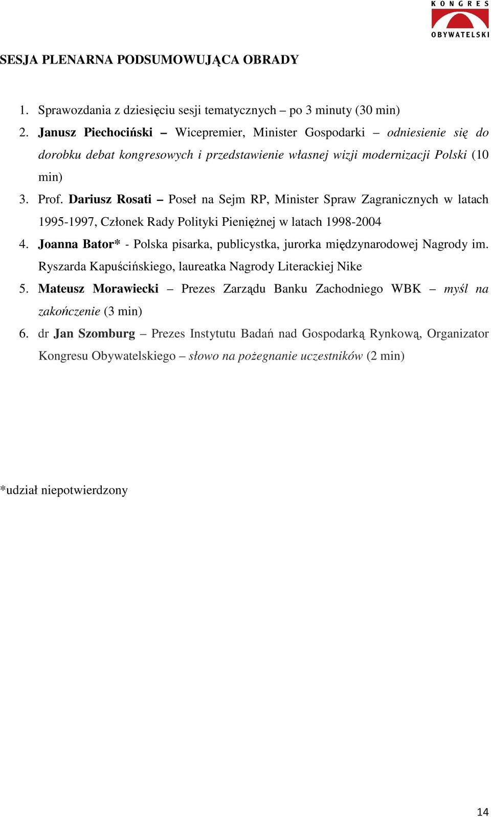 Dariusz Rosati Poseł na Sejm RP, Minister Spraw Zagranicznych w latach 1995-1997, Członek Rady Polityki PienięŜnej w latach 1998-2004 4.